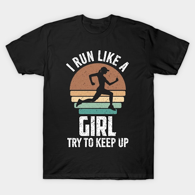 I Run Like a Girl Try to Keep Up T-Shirt by SilverTee